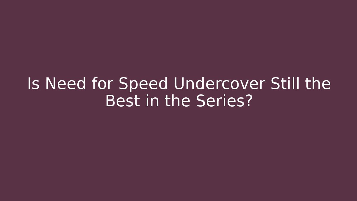 Is Need for Speed Undercover Still the Best in the Series?