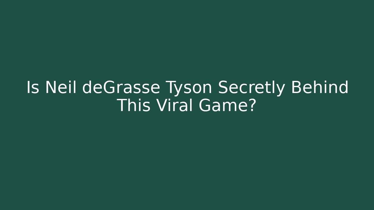 Is Neil deGrasse Tyson Secretly Behind This Viral Game?