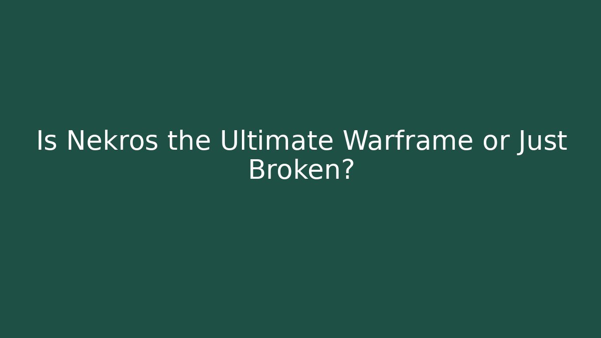 Is Nekros the Ultimate Warframe or Just Broken?