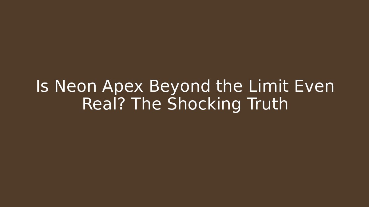 Is Neon Apex Beyond the Limit Even Real? The Shocking Truth