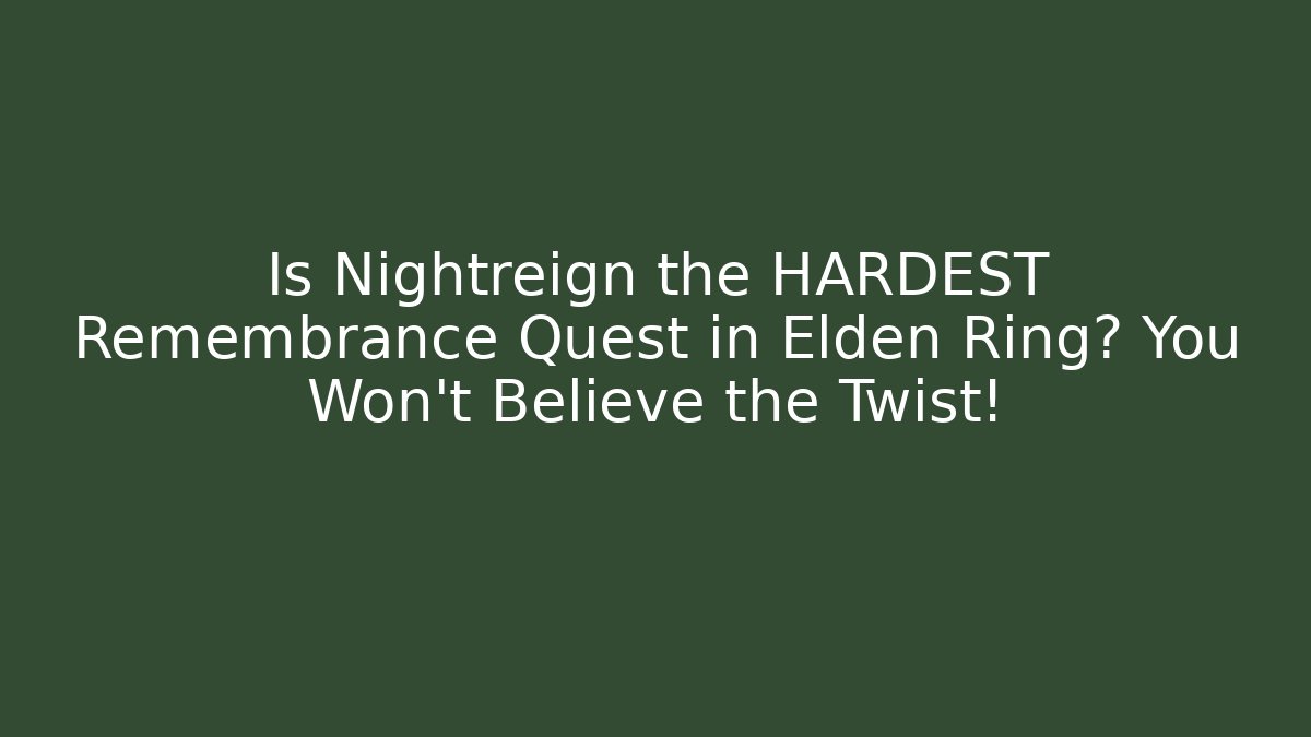 Is Nightreign the HARDEST Remembrance Quest in Elden Ring? You Won't Believe the Twist!