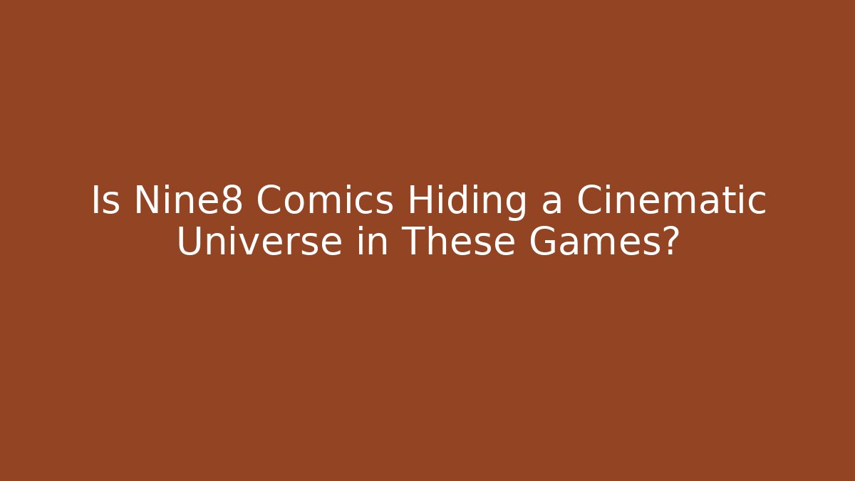 Is Nine8 Comics Hiding a Cinematic Universe in These Games?