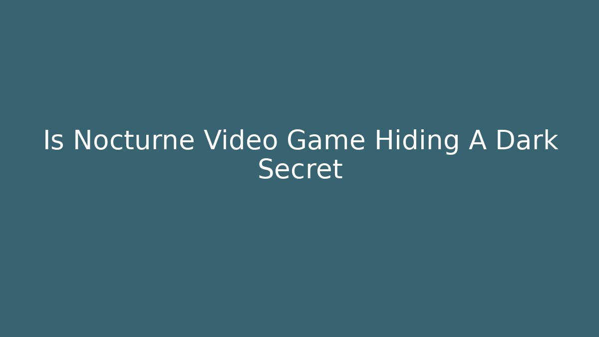 Is Nocturne Video Game Hiding A Dark Secret