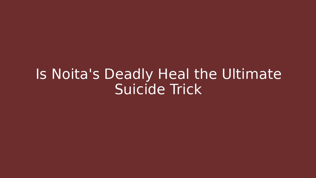 Is Noita's Deadly Heal the Ultimate Suicide Trick