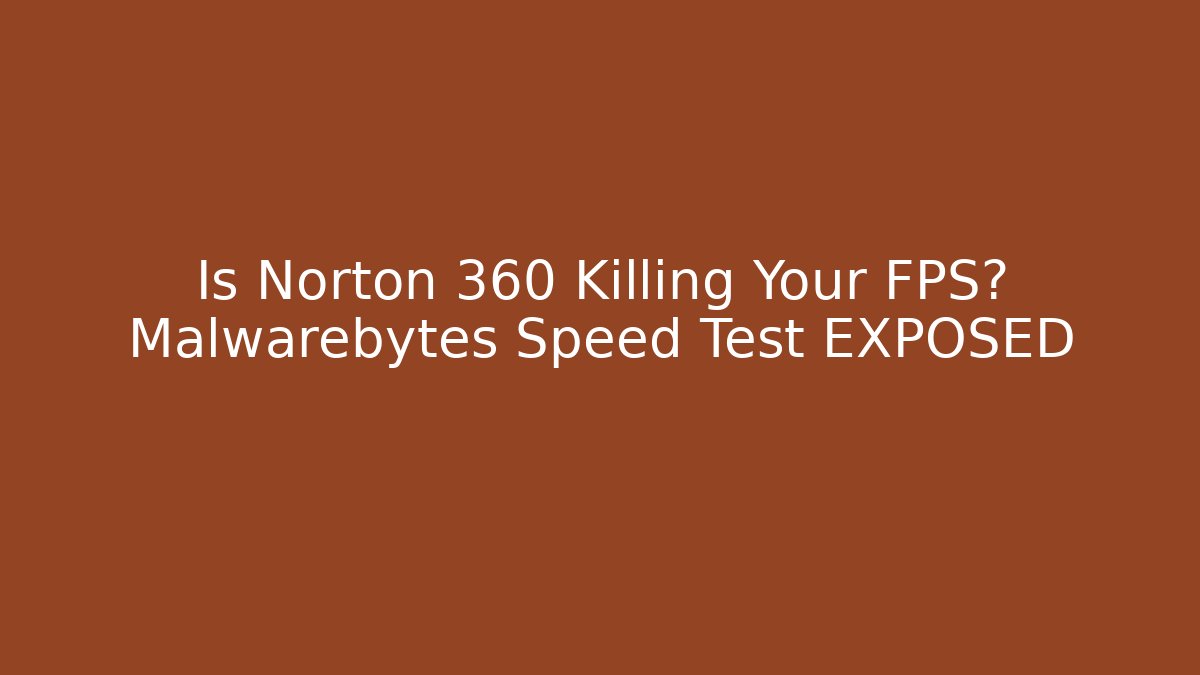 Is Norton 360 Killing Your FPS? Malwarebytes Speed Test EXPOSED - Create More Assets