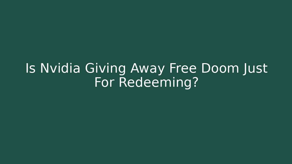 Is Nvidia Giving Away Free Doom Just For Redeeming?