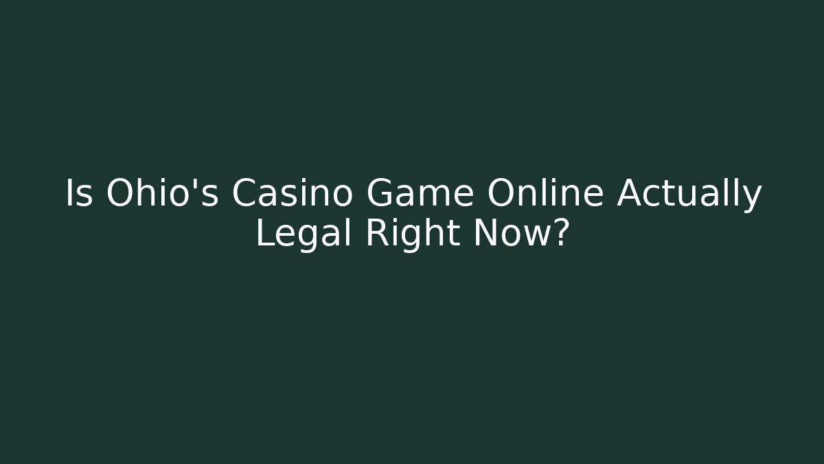 Is Ohio’s Casino Game Online Actually Legal Right Now?