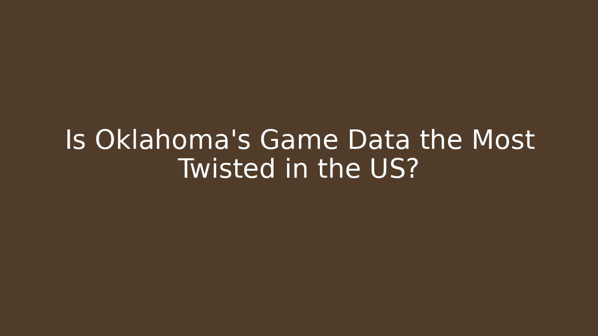 Is Oklahoma's Game Data the Most Twisted in the US?