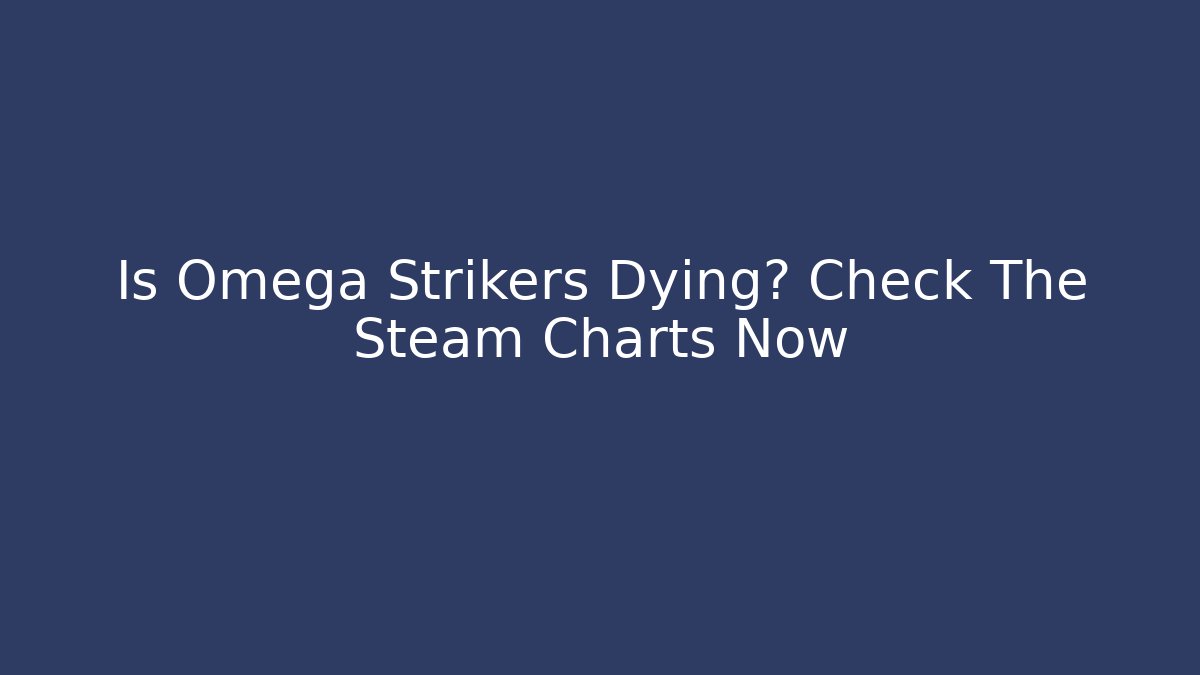 Is Omega Strikers Dying? Check The Steam Charts Now