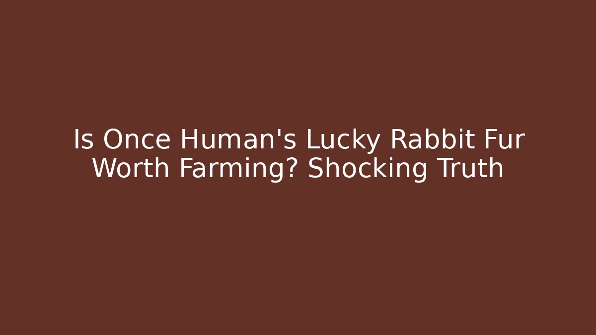 Is Once Human's Lucky Rabbit Fur Worth Farming? Shocking Truth