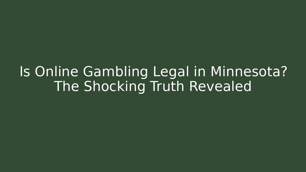 Is Online Gambling Legal in Minnesota? The Shocking Truth Revealed