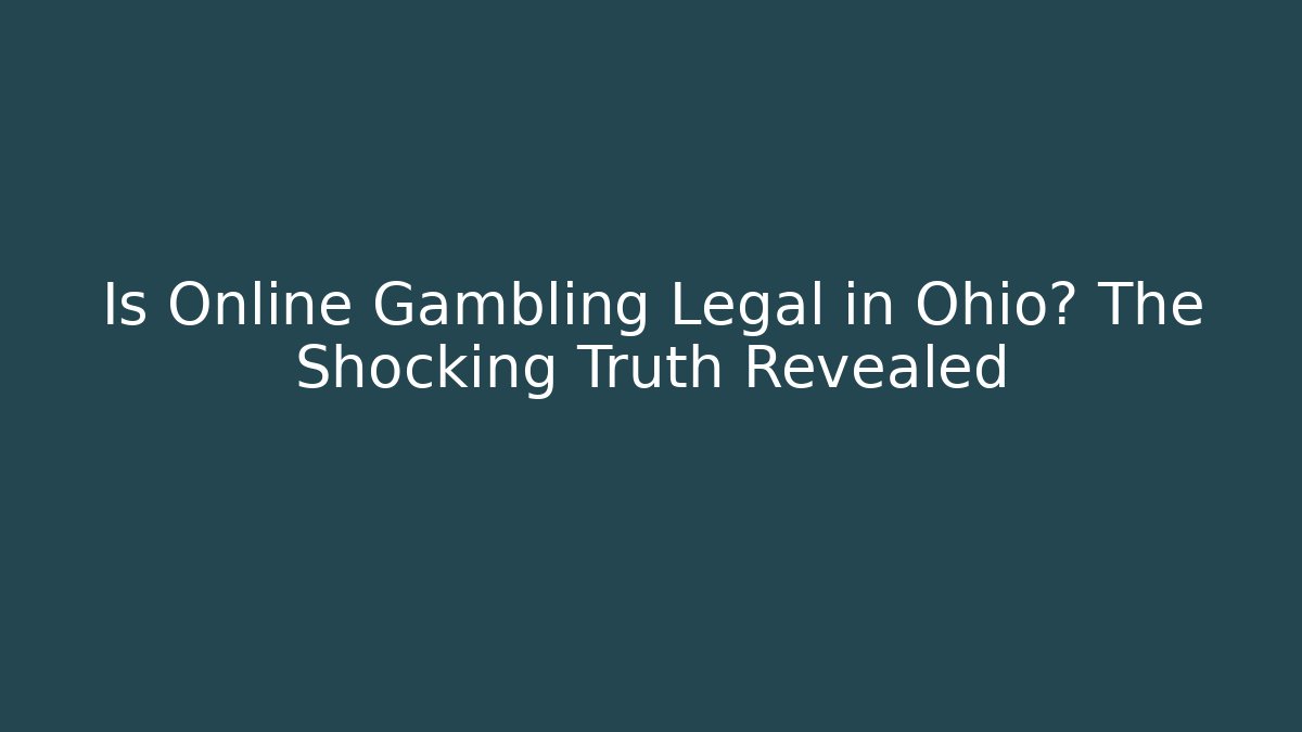 Is Online Gambling Legal in Ohio? The Shocking Truth Revealed