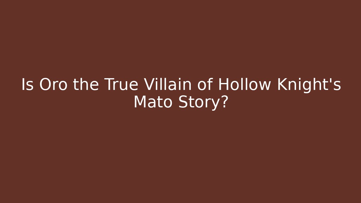 Is Oro the True Villain of Hollow Knight's Mato Story?