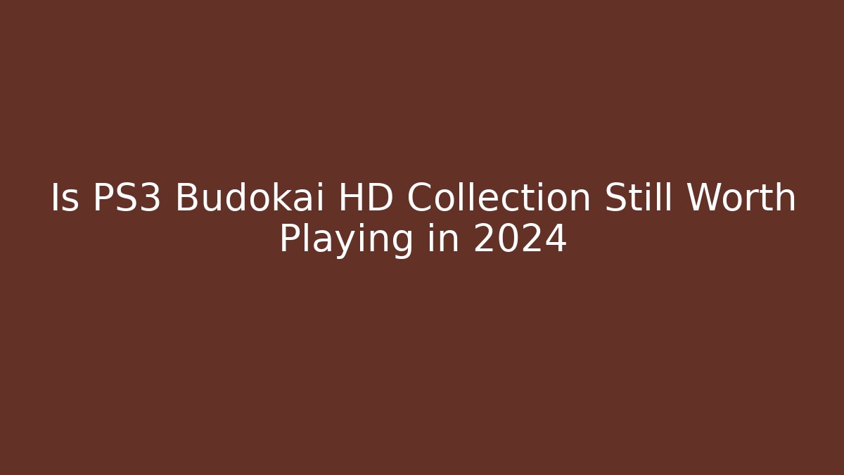Is PS3 Budokai HD Collection Still Worth Playing in 2024