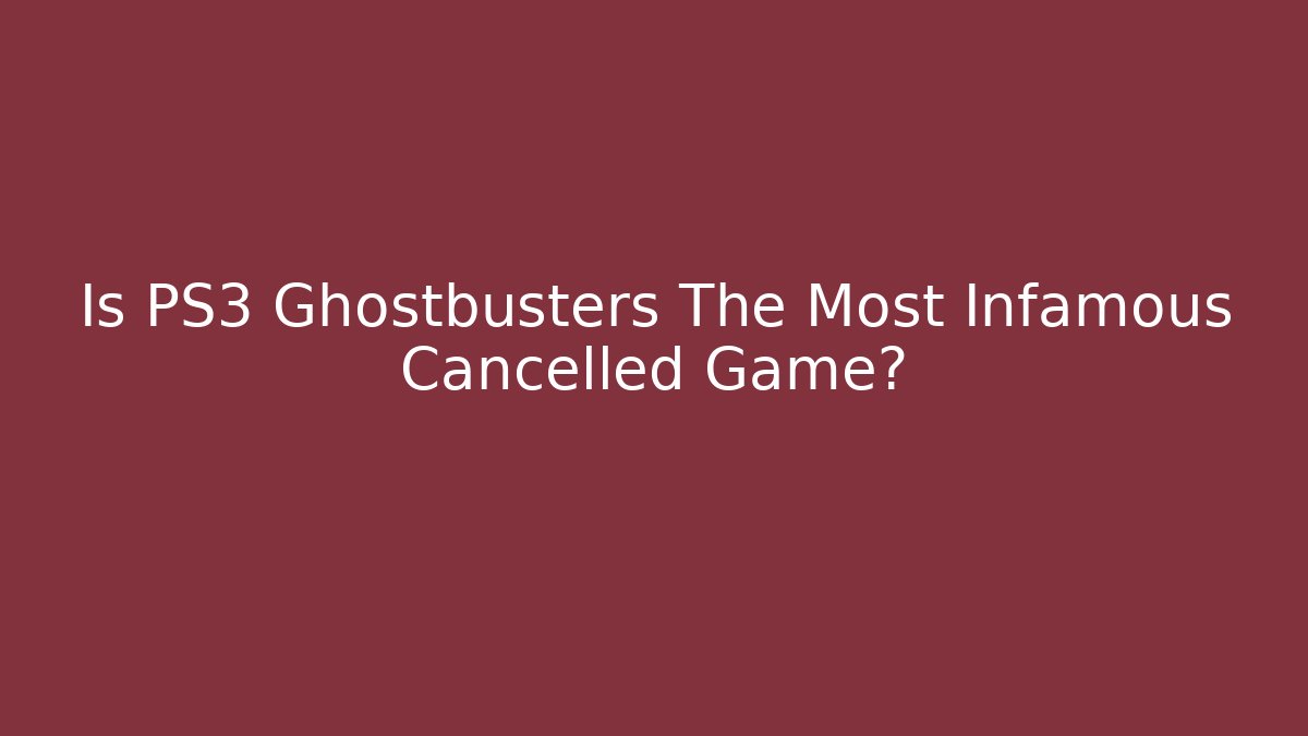 Is PS3 Ghostbusters The Most Infamous Cancelled Game?