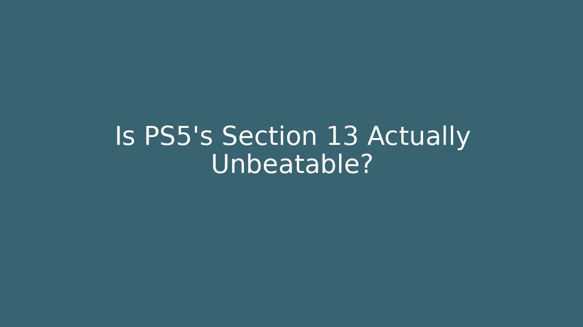 Is PS5's Section 13 Actually Unbeatable?