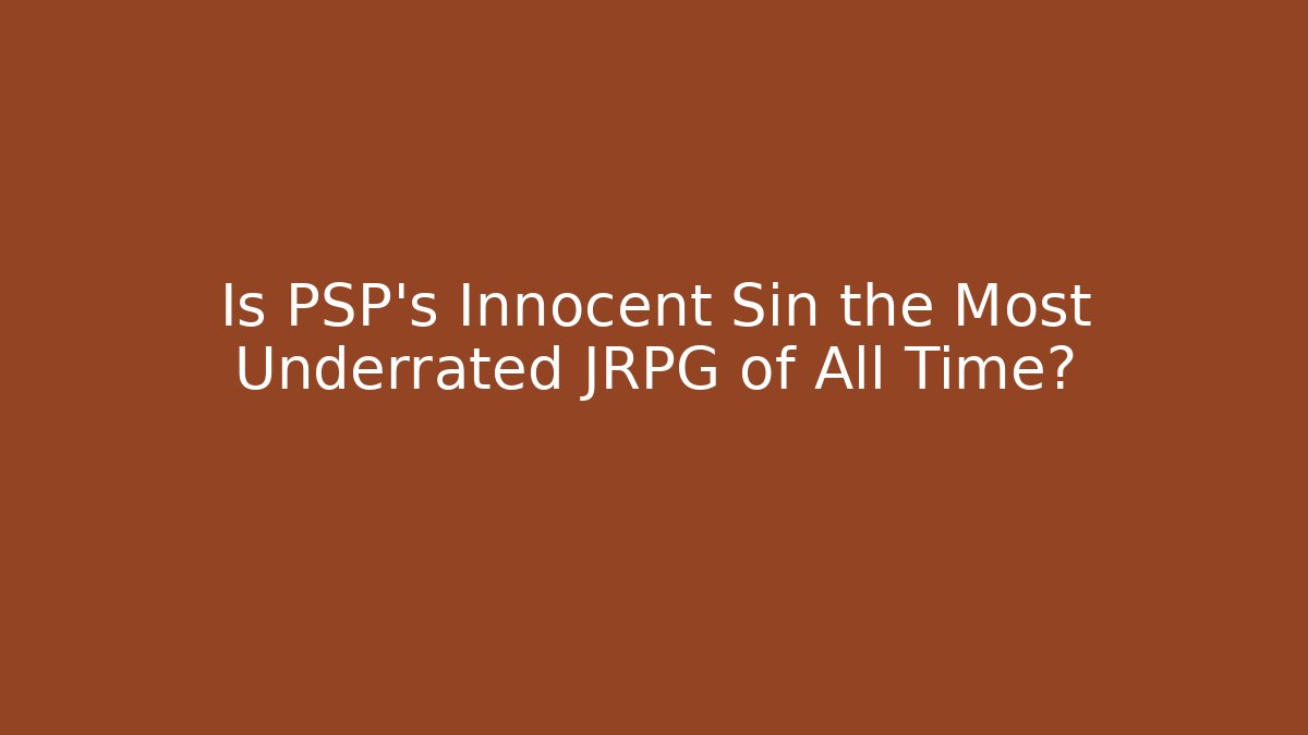 Is PSP's Innocent Sin the Most Underrated JRPG of All Time?