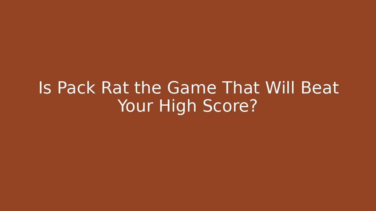 Is Pack Rat the Game That Will Beat Your High Score?