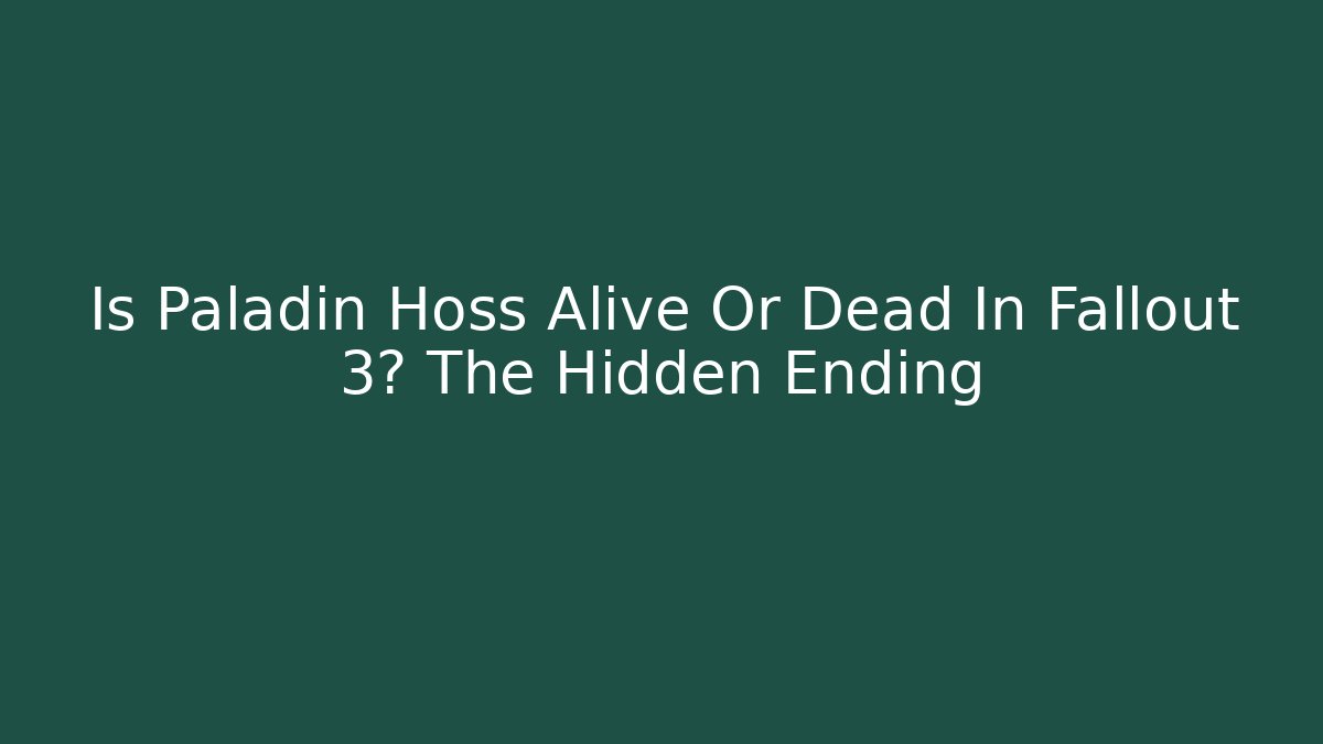 Is Paladin Hoss Alive Or Dead In Fallout 3? The Hidden Ending - Create More Assets