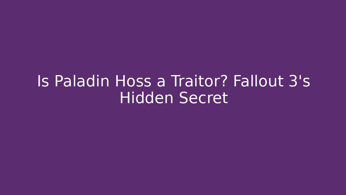 Is Paladin Hoss a Traitor? Fallout 3's Hidden Secret