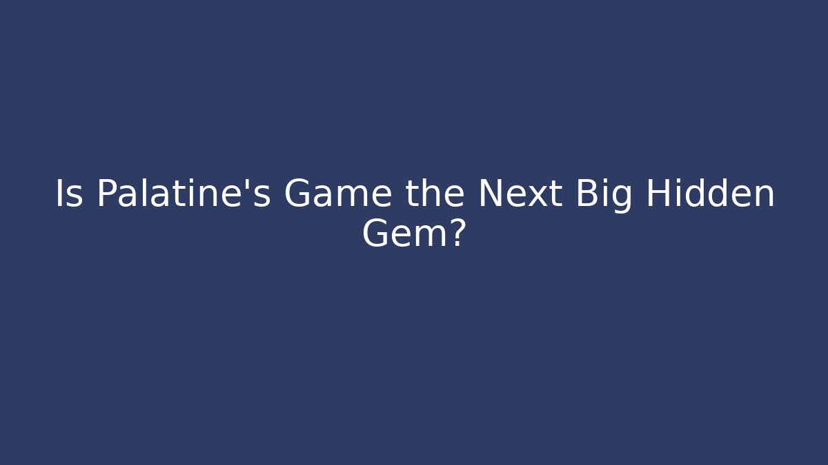 Is Palatine's Game the Next Big Hidden Gem?