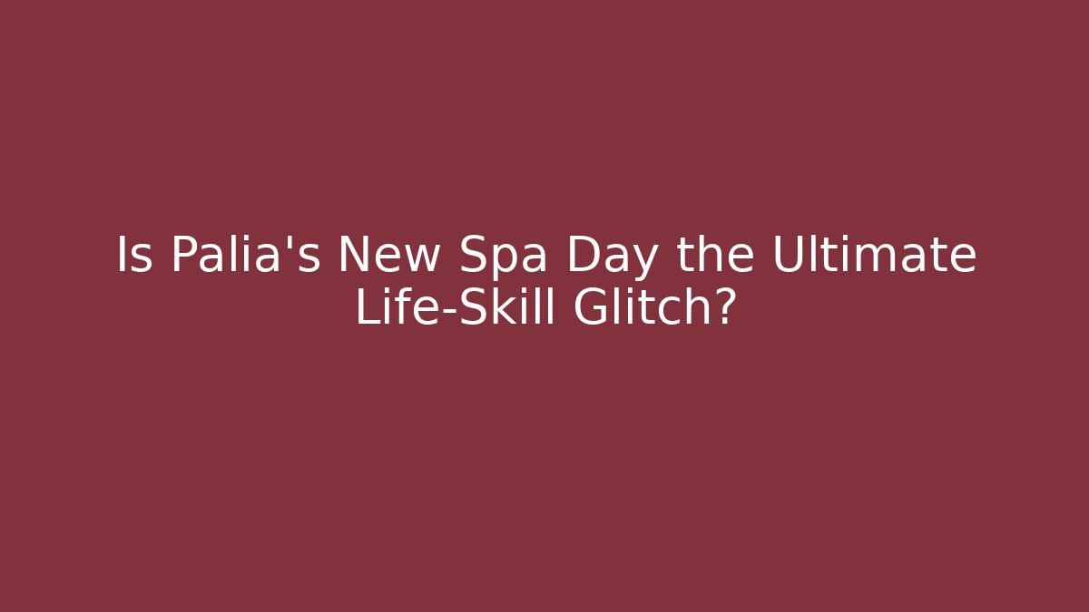 Is Palia's New Spa Day the Ultimate Life-Skill Glitch?