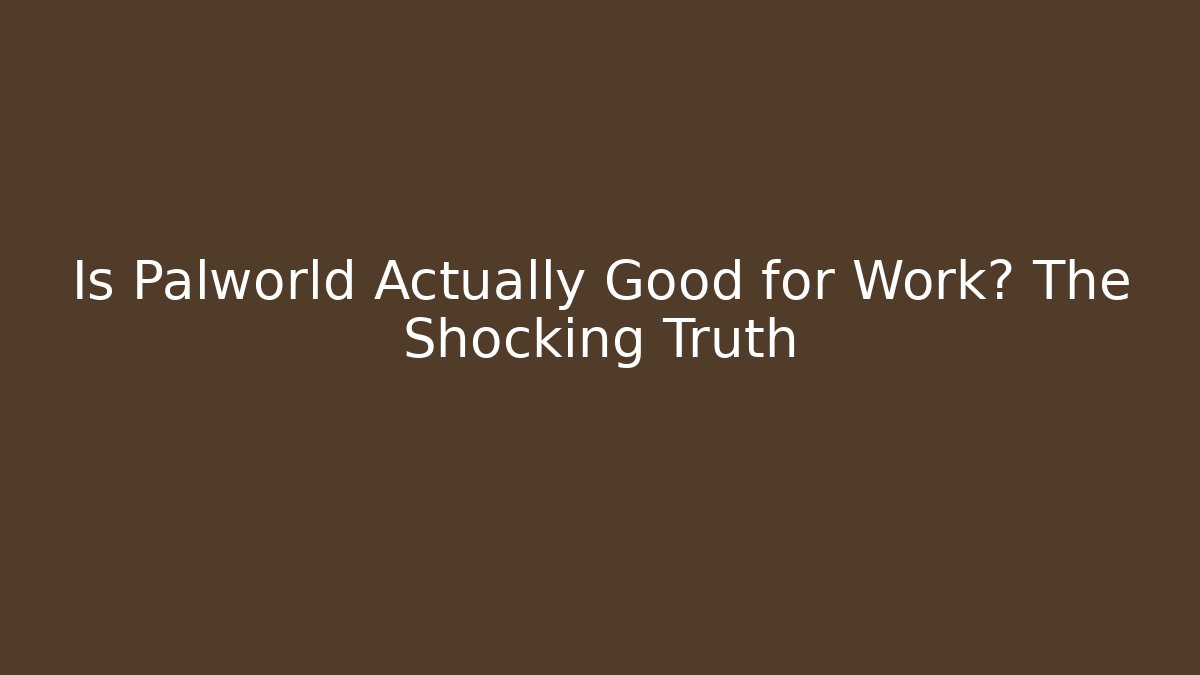 Is Palworld Actually Good for Work? The Shocking Truth - Create More Assets
