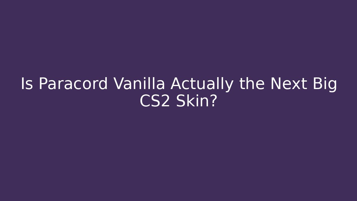 Is Paracord Vanilla Actually the Next Big CS2 Skin?