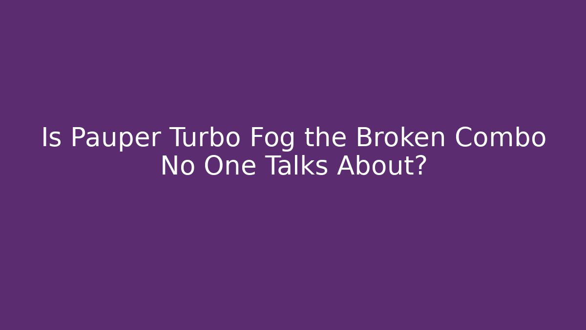 Is Pauper Turbo Fog the Broken Combo No One Talks About?