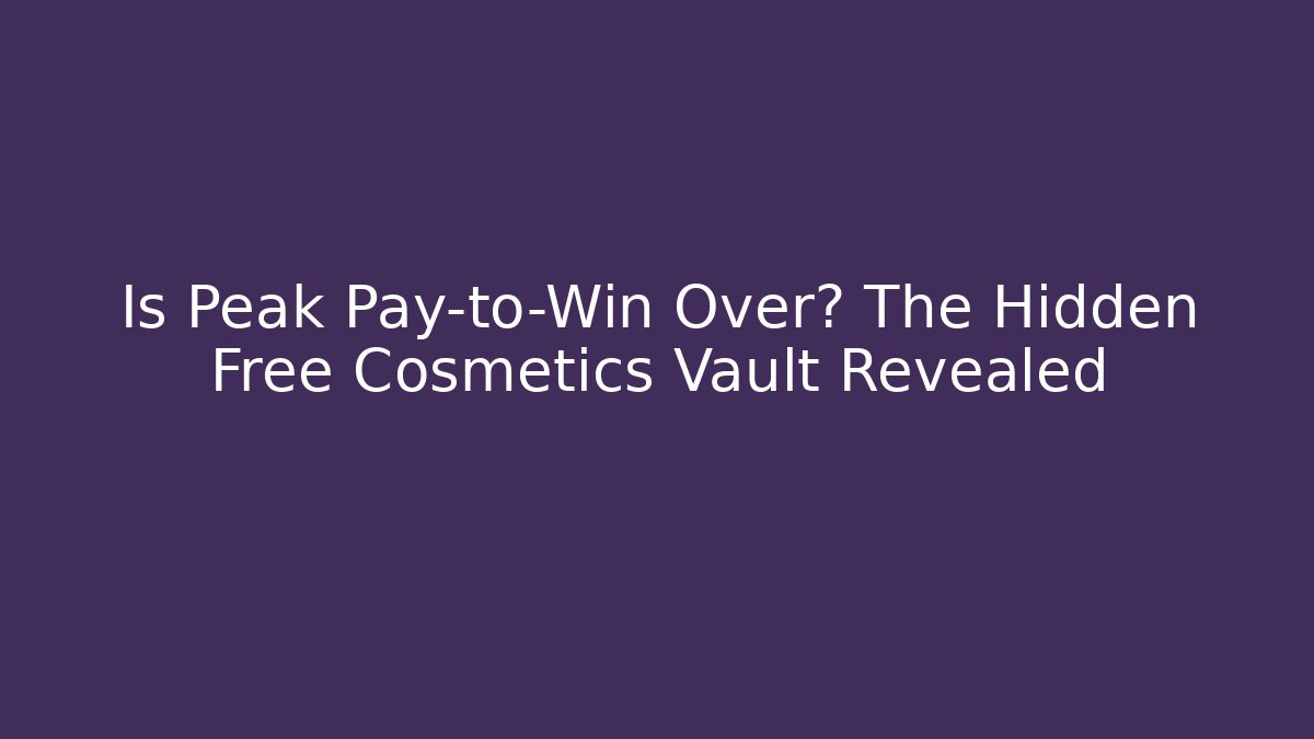 Is Peak Pay-to-Win Over? The Hidden Free Cosmetics Vault Revealed