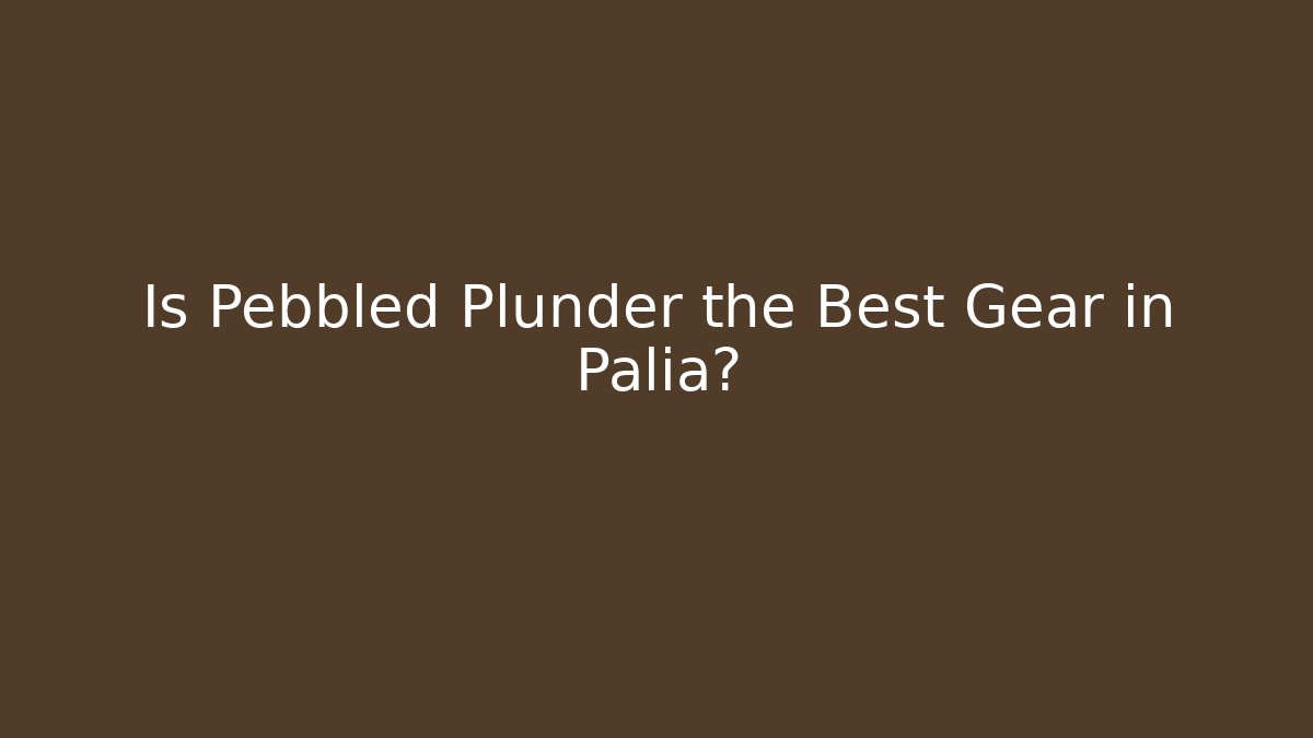 Is Pebbled Plunder the Best Gear in Palia?