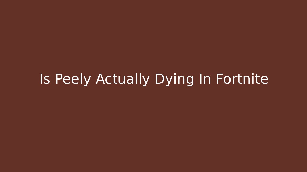 Is Peely Actually Dying In Fortnite