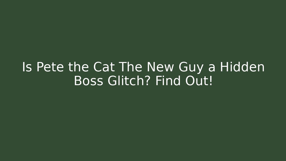 Is Pete the Cat The New Guy a Hidden Boss Glitch? Find Out!