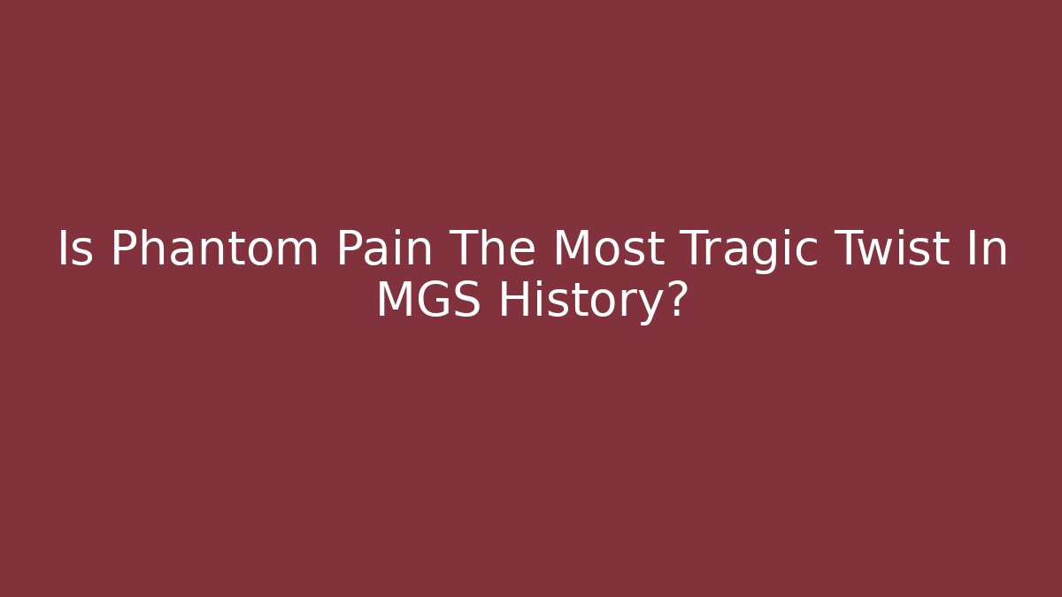 Is Phantom Pain The Most Tragic Twist In MGS History?