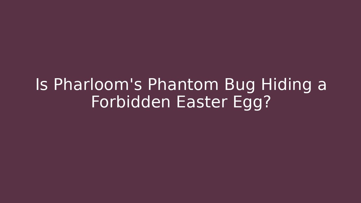 Is Pharloom's Phantom Bug Hiding a Forbidden Easter Egg? - Create More Assets