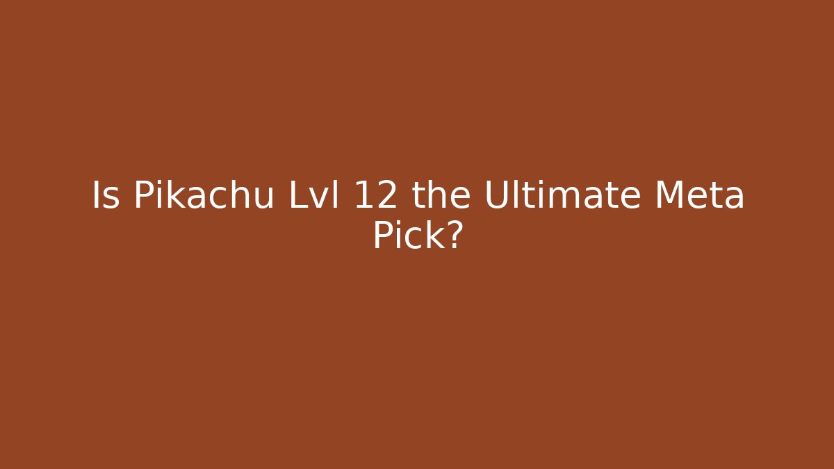 Is Pikachu Lvl 12 the Ultimate Meta Pick?