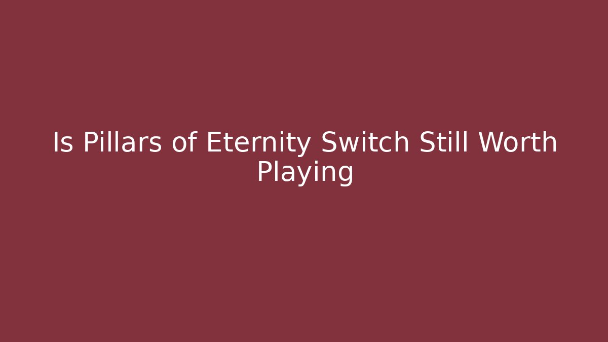 Is Pillars of Eternity Switch Still Worth Playing