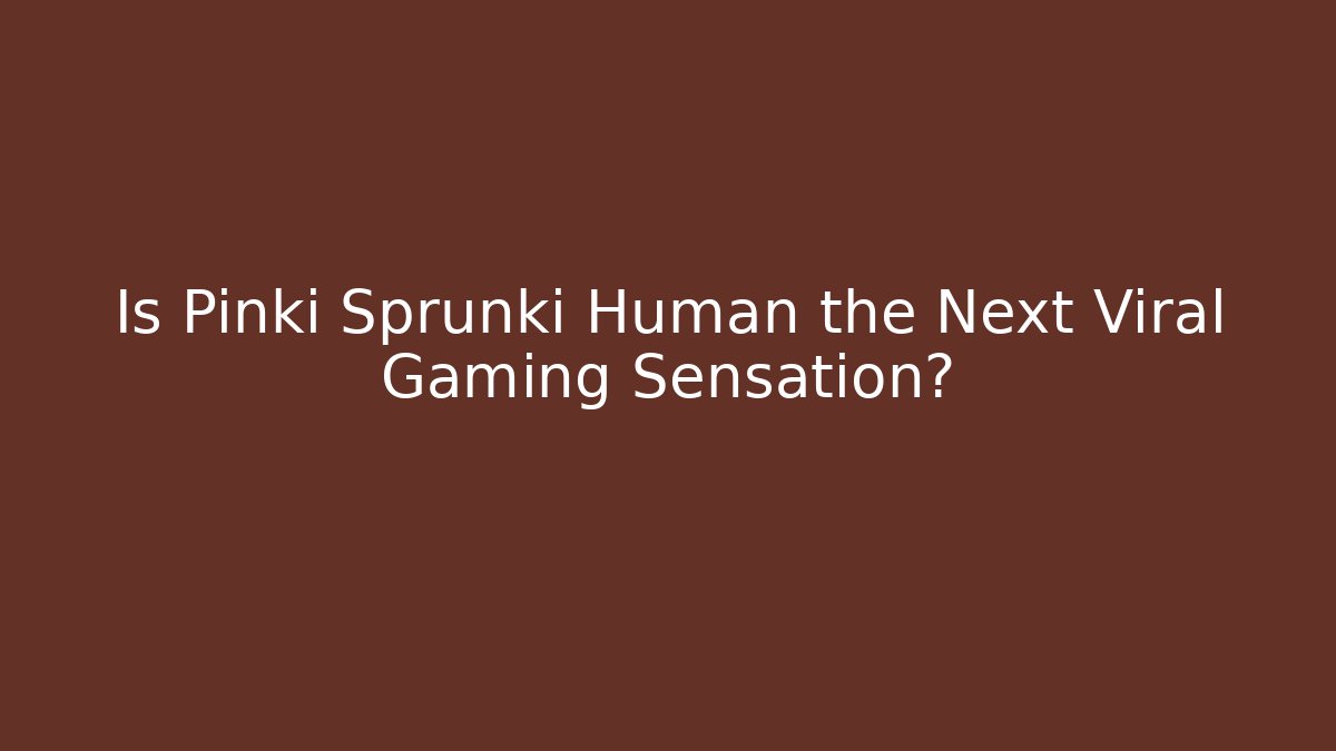 Is Pinki Sprunki Human the Next Viral Gaming Sensation?