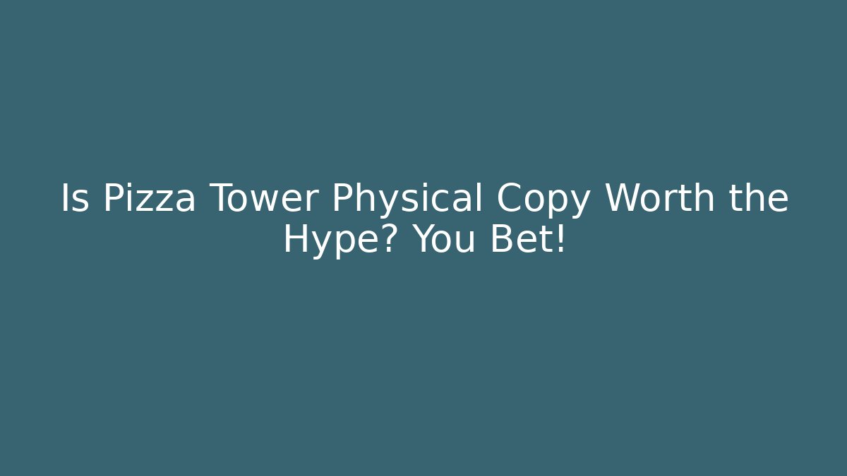 Is Pizza Tower Physical Copy Worth the Hype? You Bet!