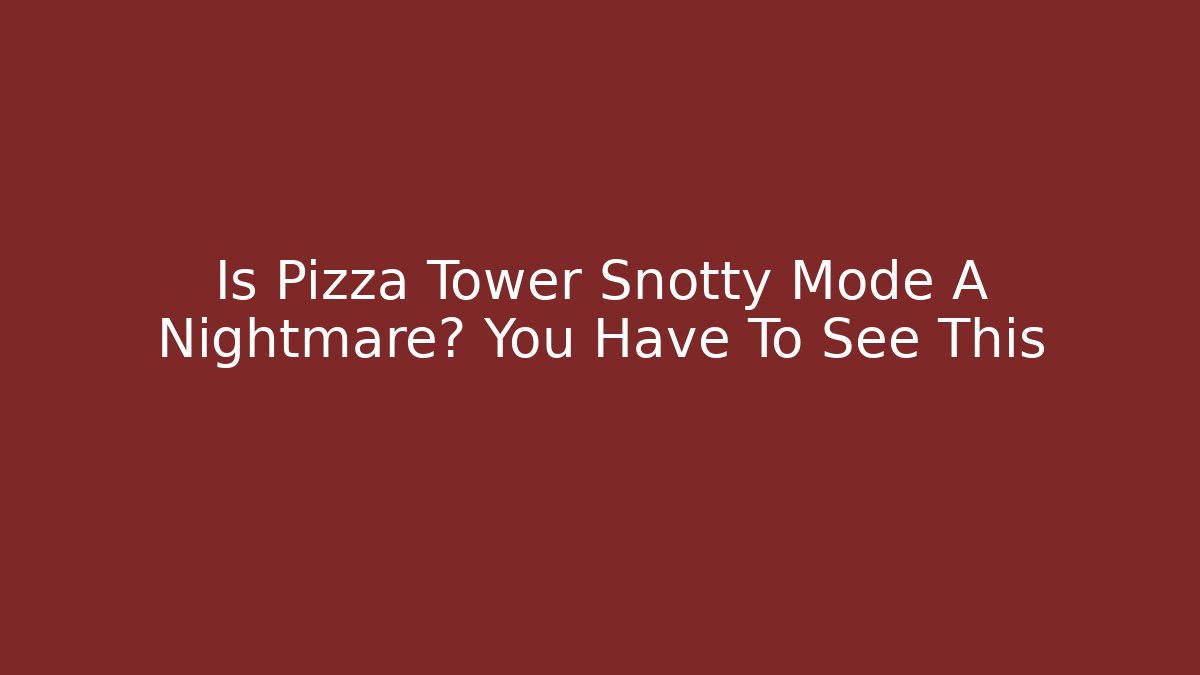 Is Pizza Tower Snotty Mode A Nightmare? You Have To See This