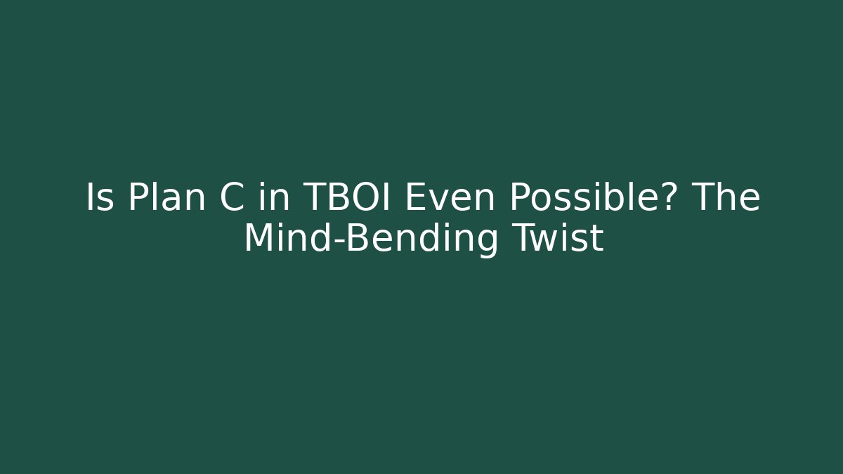 Is Plan C in TBOI Even Possible? The Mind-Bending Twist