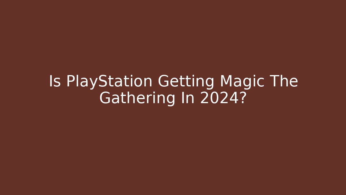 Is PlayStation Getting Magic The Gathering In 2024? - Create More Assets
