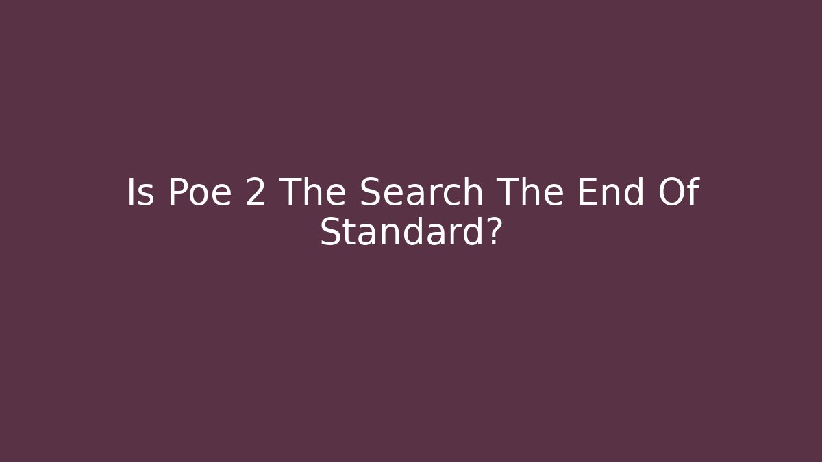 Is Poe 2 The Search The End Of Standard?