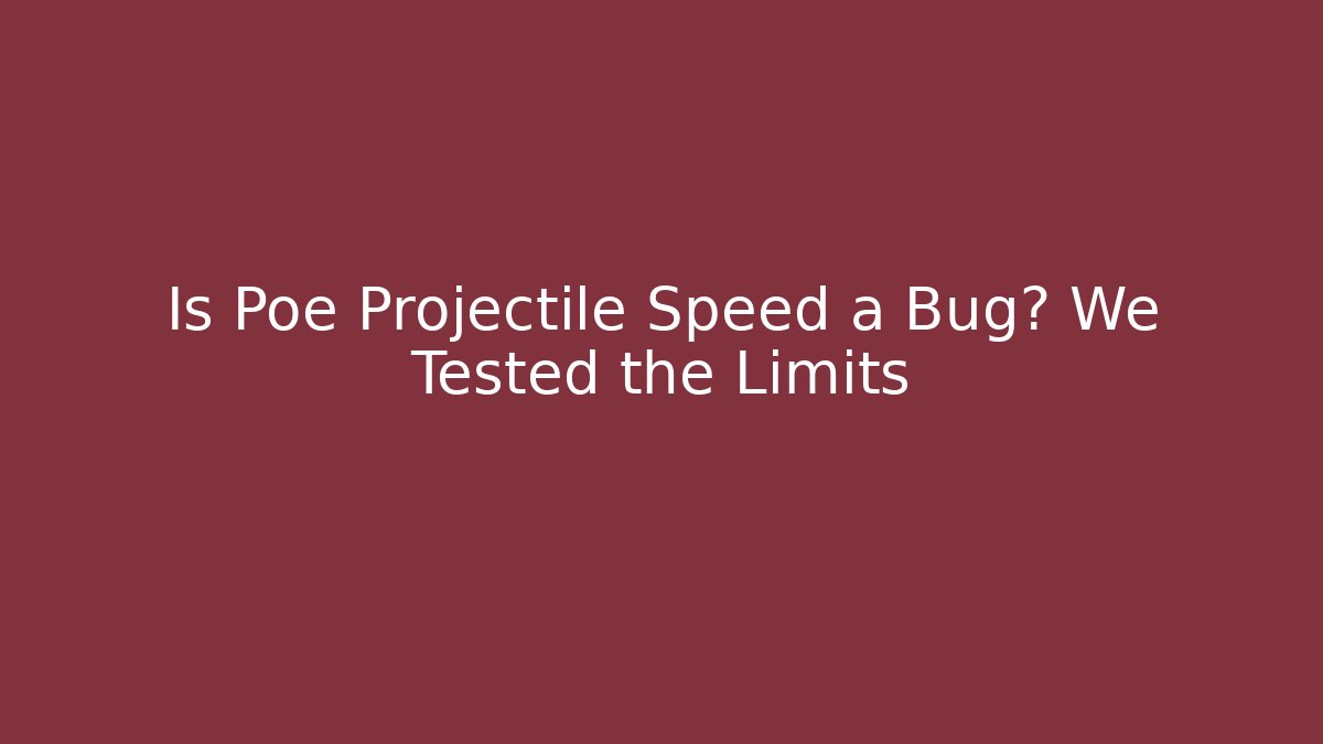Is Poe Projectile Speed a Bug? We Tested the Limits