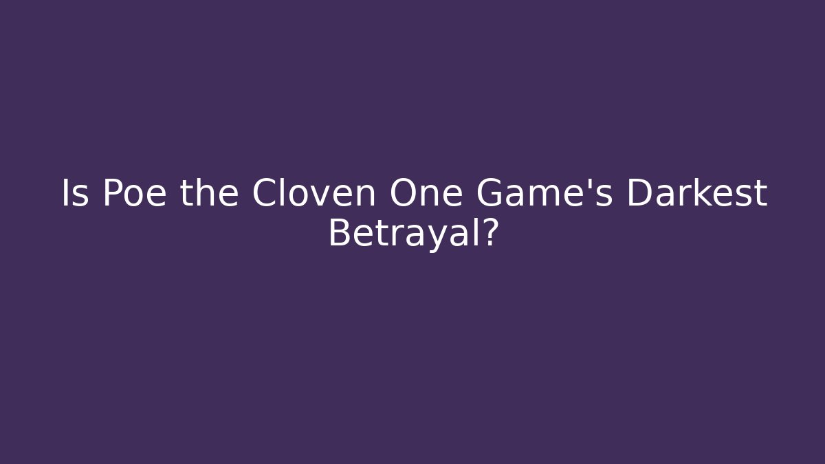 Is Poe the Cloven One Game's Darkest Betrayal?
