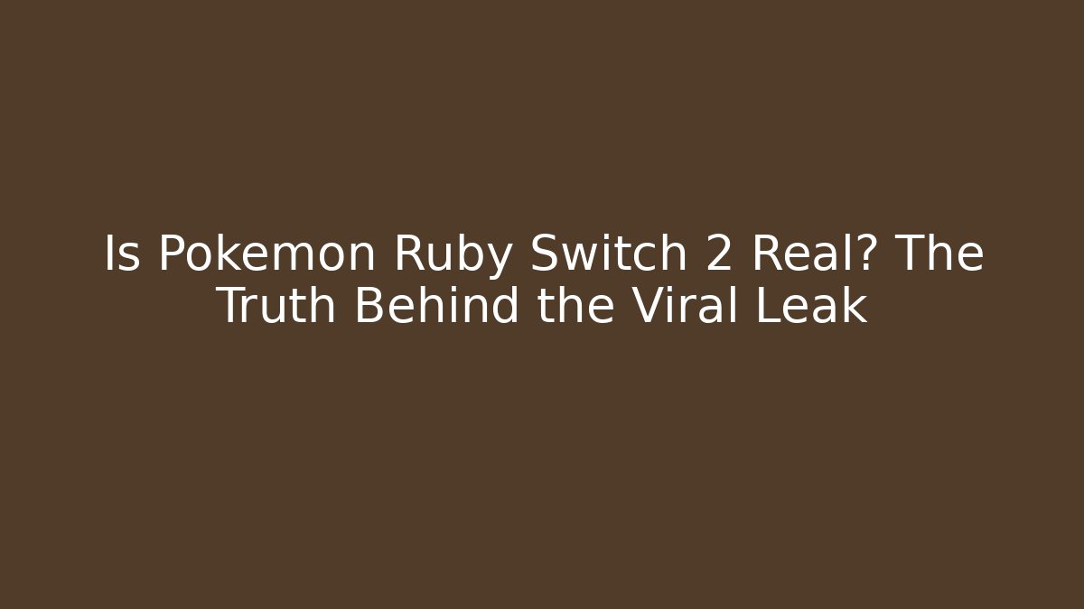 Is Pokémon Ruby Switch 2 Real? The Truth Behind the Viral Leak