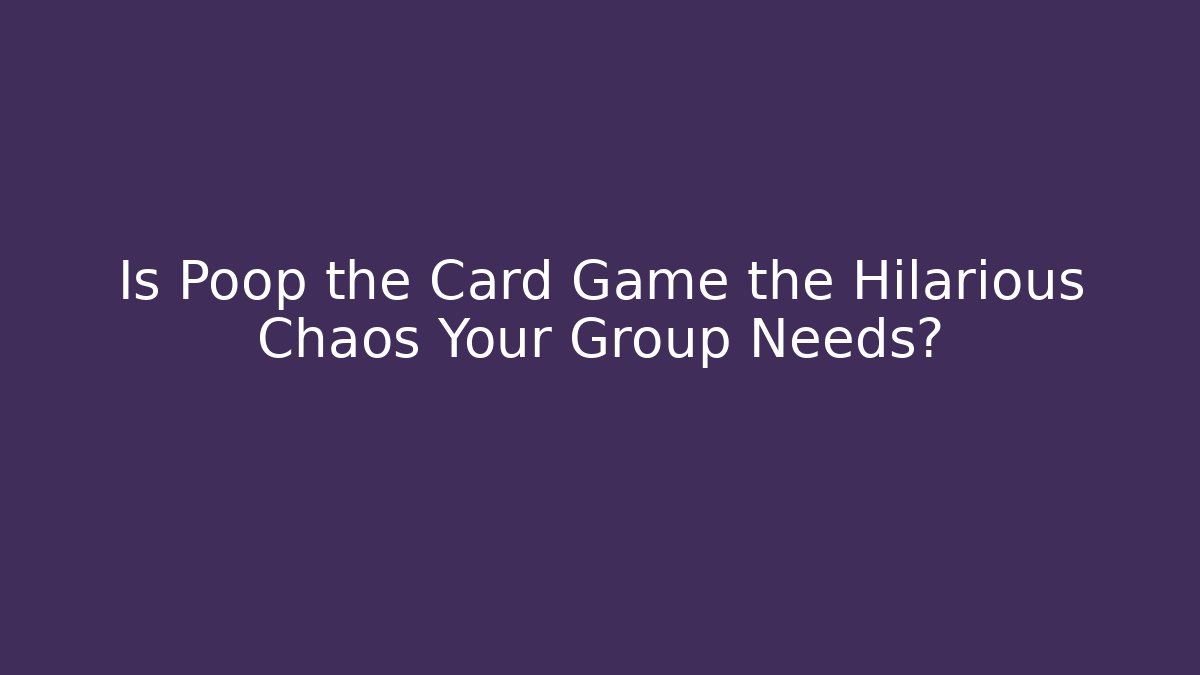 Is Poop the Card Game the Hilarious Chaos Your Group Needs?
