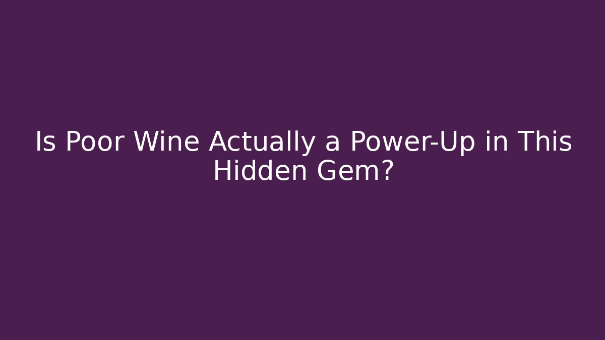 Is Poor Wine Actually a Power-Up in This Hidden Gem?