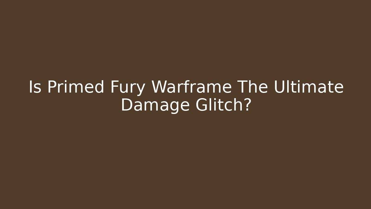 Is Primed Fury Warframe The Ultimate Damage Glitch?