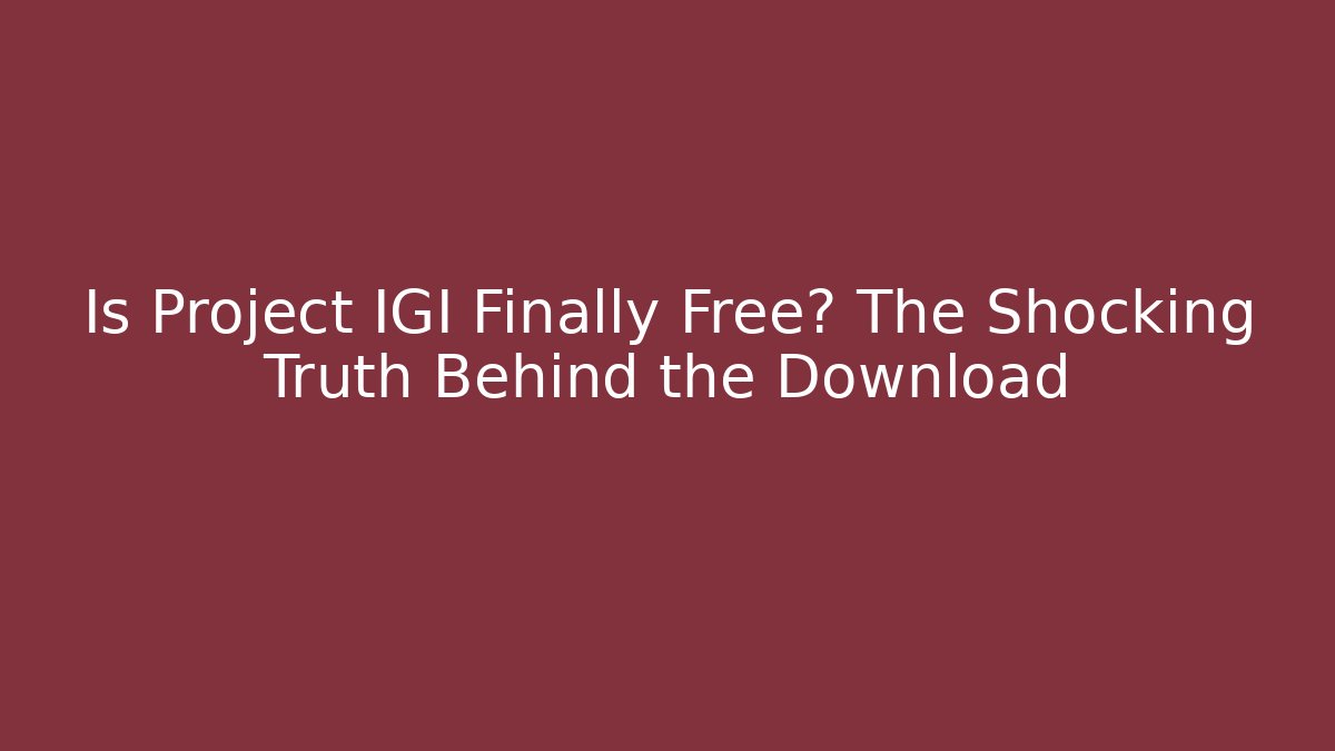 Is Project IGI Finally Free? The Shocking Truth Behind the Download
